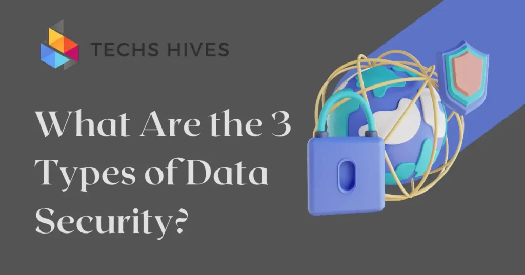 Understanding the Three Key Types of Data Security for Effective Protection