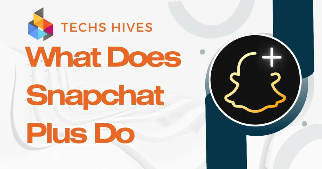 What Does Snapchat Plus Do